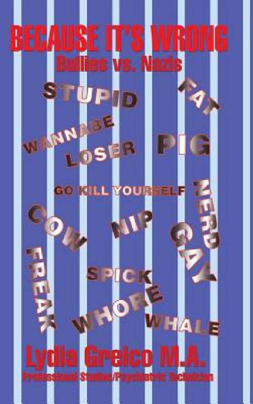 Because It'S Wrong: Bullies Vs. Nazis by Lydia Greico M. a.