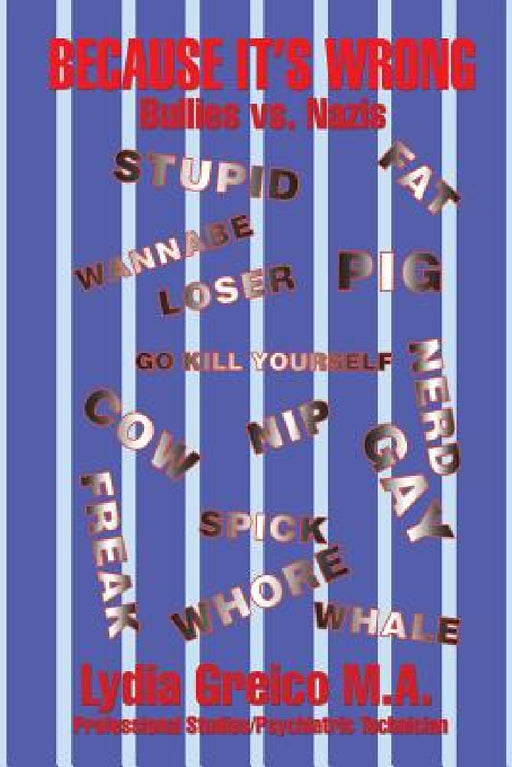 Because It'S Wrong: Bullies Vs. Nazis by Lydia Greico M. a.