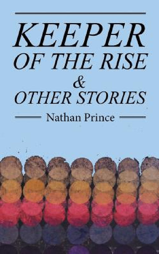 Keeper of the Rise: & Other Stories by Nathan Prince