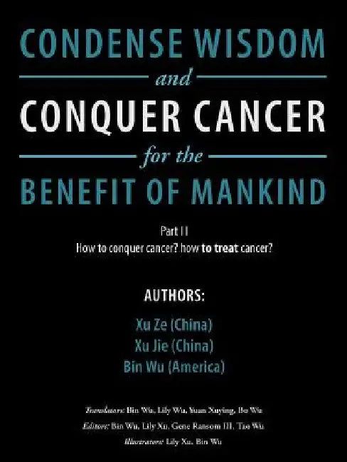 Condense Wisdom and Conquer Cancer for the Benefit of Mankind by Xu Xu Bin Ze Jie Wu