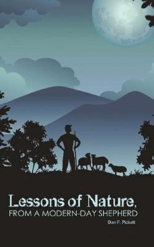 Lessons of Nature, from a Modern-Day Shepherd by Don F. Pickett