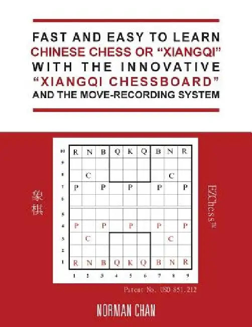 Fast and Easy to Learn Chinese Chess or "Xiangqi" with the Innovative "Xiangqi Chessboard" and the Move-Recording System by Norman Chan