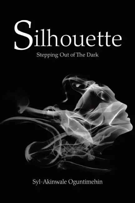 Silhouette: Stepping out of the Dark by Syl-Akinwale Oguntimehin
