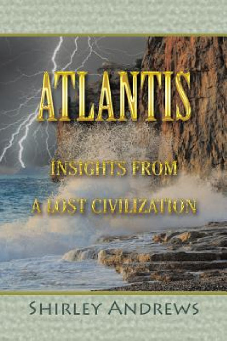 Atlantis: Insights from a Lost Civilization by Shirley Andrews