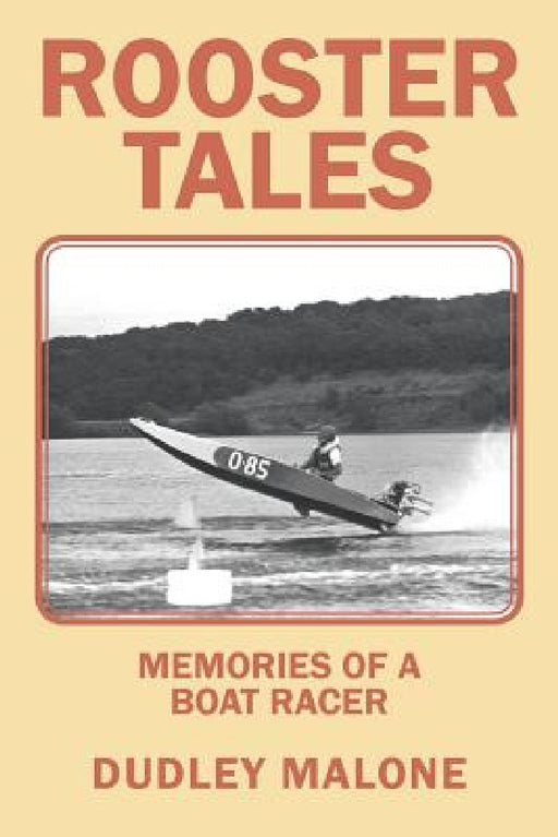 Rooster Tales: Memories of a Boat Racer by Dudley Malone