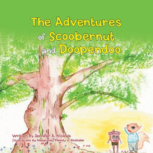 The Adventures of Scoobernut and Doopendoo by Jennifer a. Nicolais