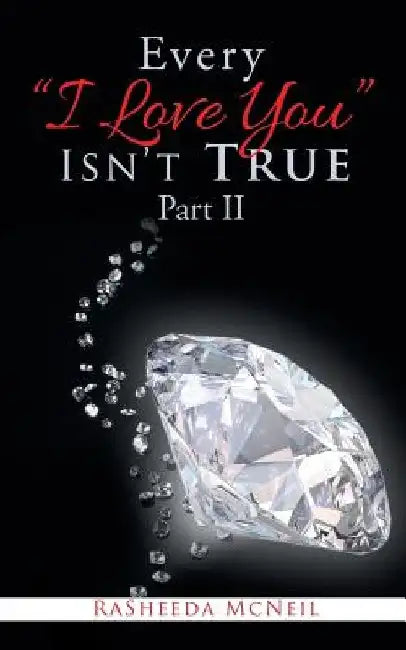 Every "I Love You" Isn'T True Part Ii by Rasheeda McNeil