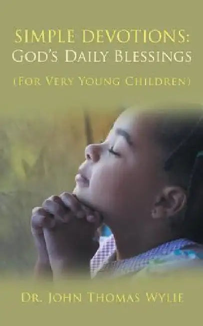 Simple Devotions: God'S Daily Blessings: For Very Young Children by John Thomas Wylie