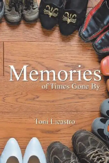 Memories of Times Gone By by Toni Licastro