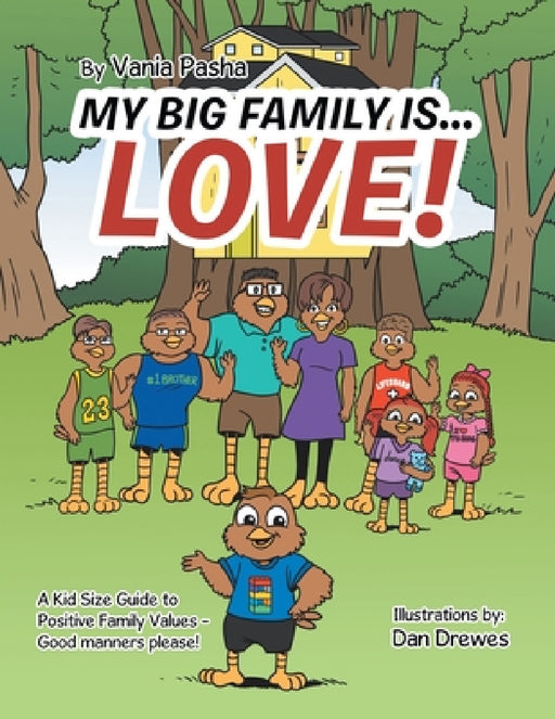 My Big Family Is . . . Love!: A Kid Size Guide to Positive Family Values - Good Manners Please! by Vania Pasha, Dan Drewes