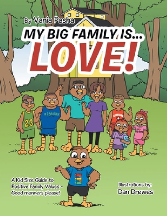 My Big Family Is . . . Love!: A Kid Size Guide to Positive Family Values - Good Manners Please! by Vania Pasha, Dan Drewes