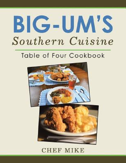 Big-Um'S Southern Cuisine: Table of Four Cookbook by Chef Mike