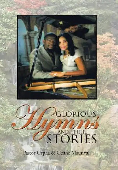Glorious Hymns and Their Stories by Pastor Orpha