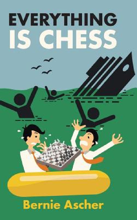 Everything Is Chess by Bernie Ascher