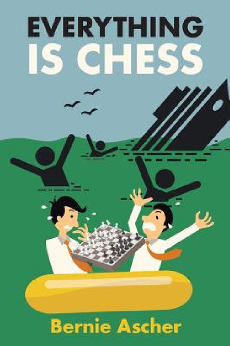 Everything Is Chess by Bernie Ascher