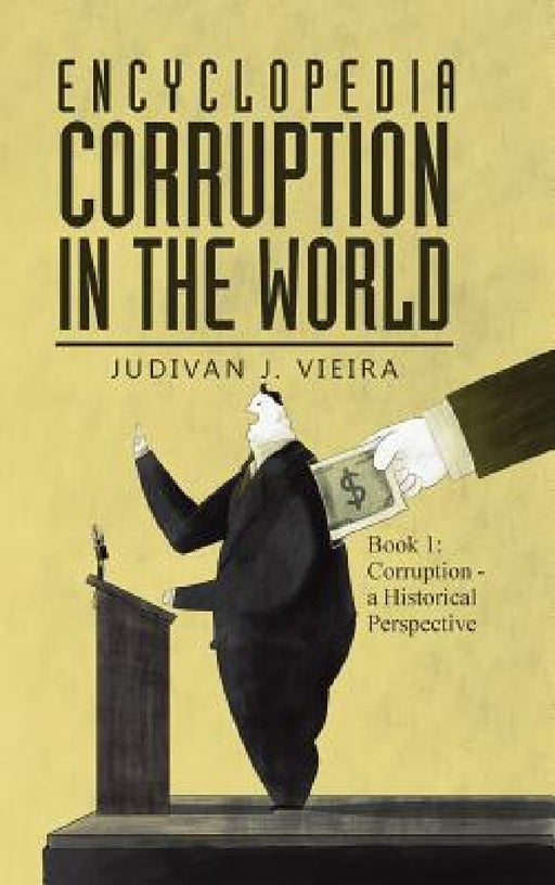 Encyclopedia Corruption in the World: Book 1: Corruption - a Historical Perspective by Judivan J. Vieira
