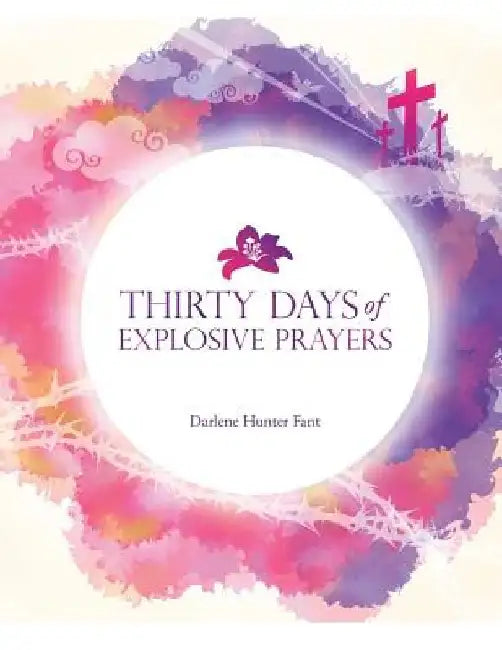 30 Days of Explosive Prophetic Prayers by Darlene Hunter Fant