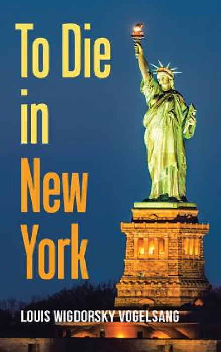To Die in New York by Louis Wigdorsky Vogelsang