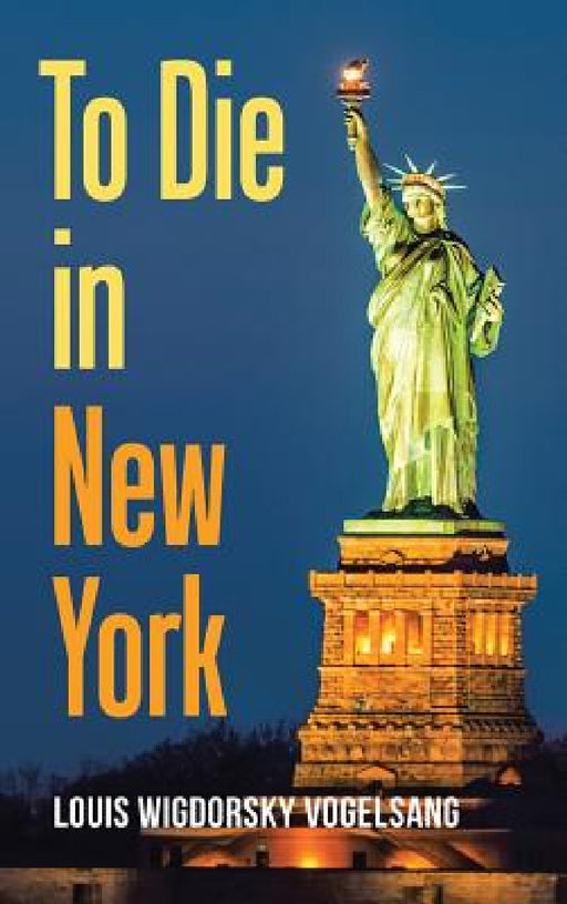 To Die in New York by Louis Wigdorsky Vogelsang