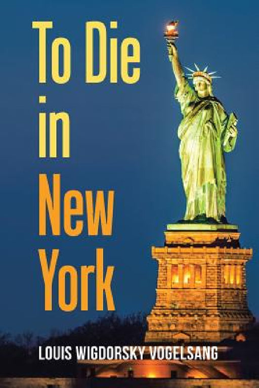 To Die in New York by Louis Wigdorsky Vogelsang
