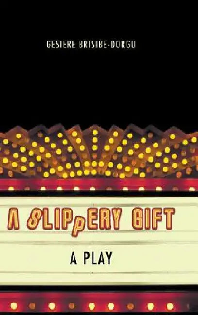 A Slippery Gift: A Play by Gesiere Brisibe-Dorgu