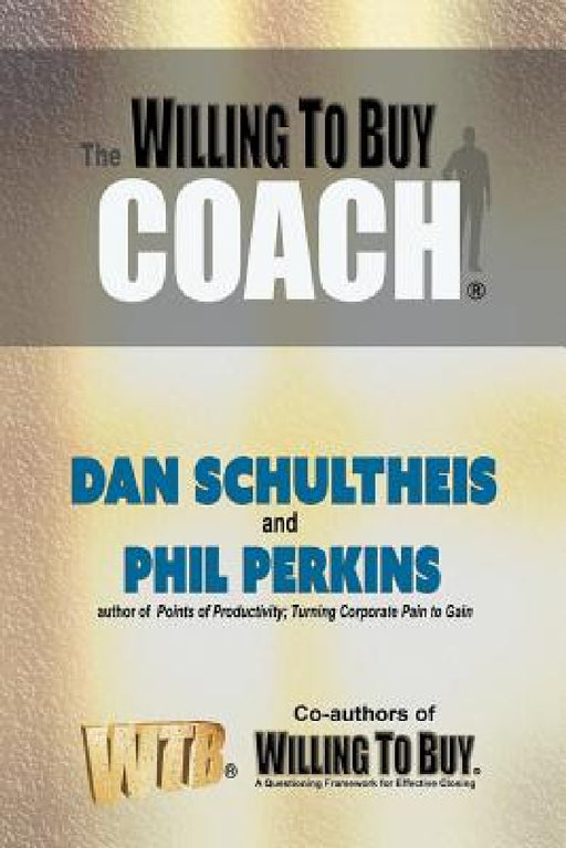 The Willing to Buy Coach by Dan Schultheis, Phil Perkins