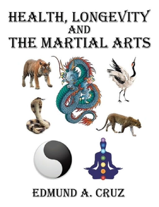 Health, Longevity and the Martial Arts by Edmund a. Cruz