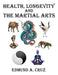 Health, Longevity and the Martial Arts by Edmund a. Cruz
