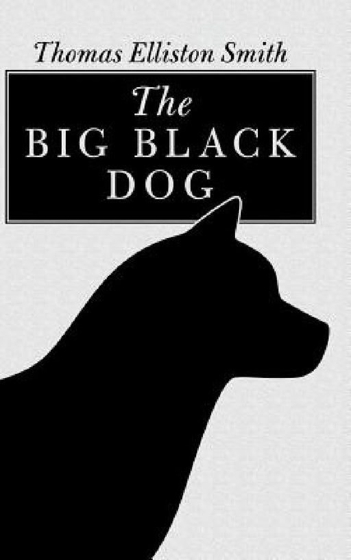The Big Black Dog by Thomas Elliston Smith