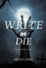 Write or Die: If I Couldn't Write, I'd Die by Vincent Jones