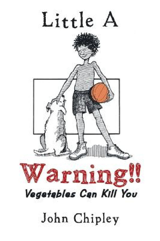 Warning!!: Vegetables Can Kill You by John Chipley