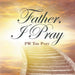 Father, I Pray by Pw the Poet