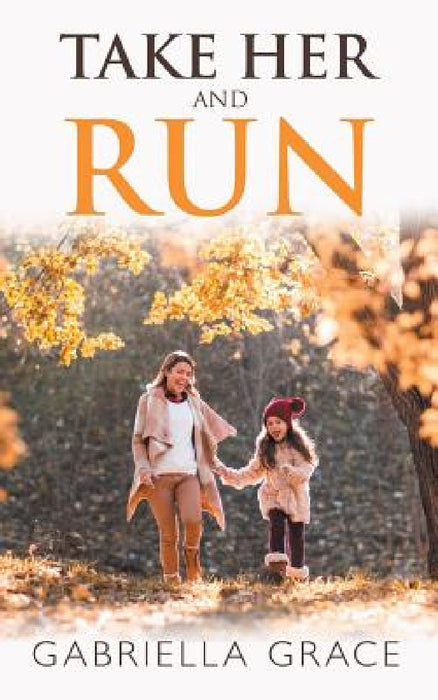 Take Her and Run by Gabriella Grace