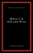 When I'M Old and Wise: Collected Poems by Henry T. Contreras