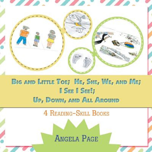 Big and Little Toe; He, She, We, and Me; I See I See!; Up, Down, and All Around: 4 Reading Skill Books by Angela Page