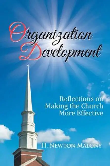 Organization Development: Reflections on Making the Church More Effective by H. Newton Malony