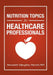 Nutrition Topics for Healthcare Professionals by Manouchehr Saljoughian Pharmd