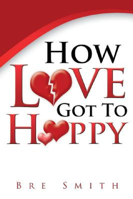 How Love Got to Happy by Bre Smith