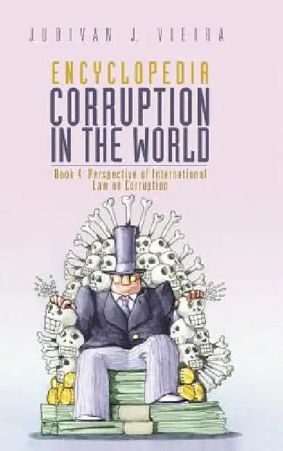 Encyclopedia Corruption in the World: Book 4: Perspective of International Law on Corruption by Judivan J. Vieira