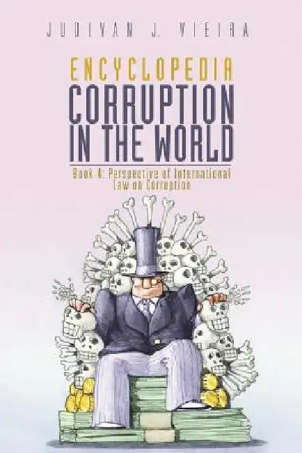 Encyclopedia Corruption in the World: Book 4: Perspective of International Law on Corruption by Judivan J. Vieira