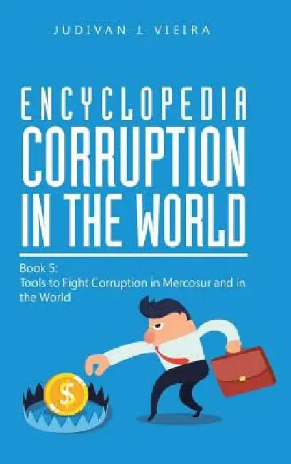 Encyclopedia Corruption in the World: Book 5: Tools to Fight Corruption in Mercosur and in the World by Judivan J. Vieira