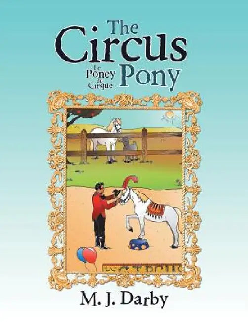 The Circus Pony; Le Poney Du Cirque by M. J. Darby