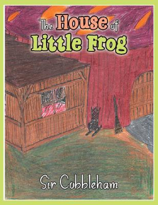 The House of Little Frog by Sir Cobbleham