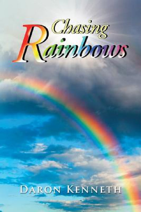 Chasing Rainbows by Daron Kenneth