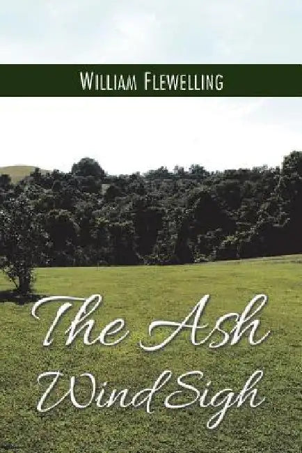 The Ash Wind Sigh by William Flewelling