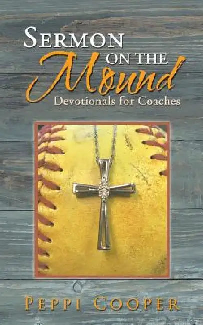 Sermon on the Mound: Devotionals for Coaches by Peppi Cooper
