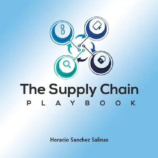 The Supply Chain Playbook by Horacio Sanchez Salinas