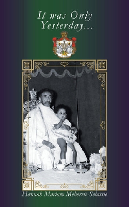 It Was Only Yesterday... by Hannah Mariam Meherete-Selassie