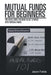 Mutual Funds for Beginners: The Basic Guide You Need to Get Started with Mutual Funds by Jason Fields
