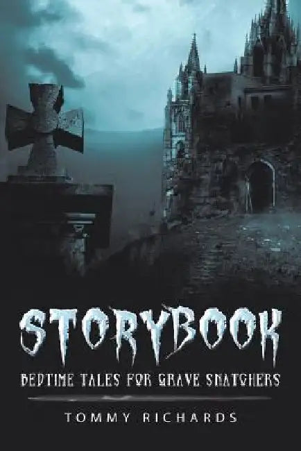 Storybook: Bedtime Tales for Grave Snatchers by Tommy Richards